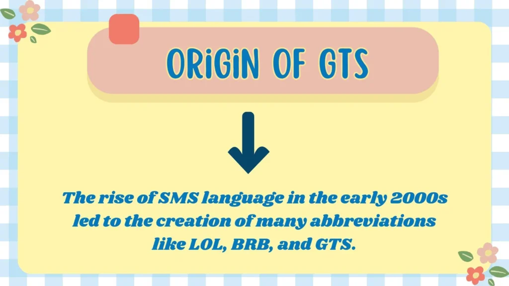 Origin of GTS