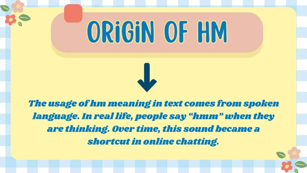Origin of HM