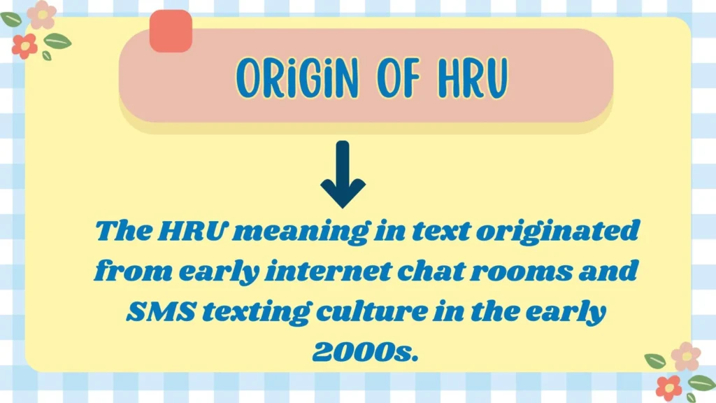 Origin of HRU 