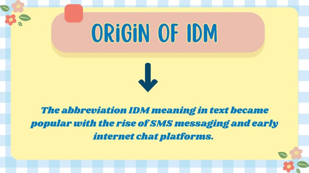 Origin of IDM 